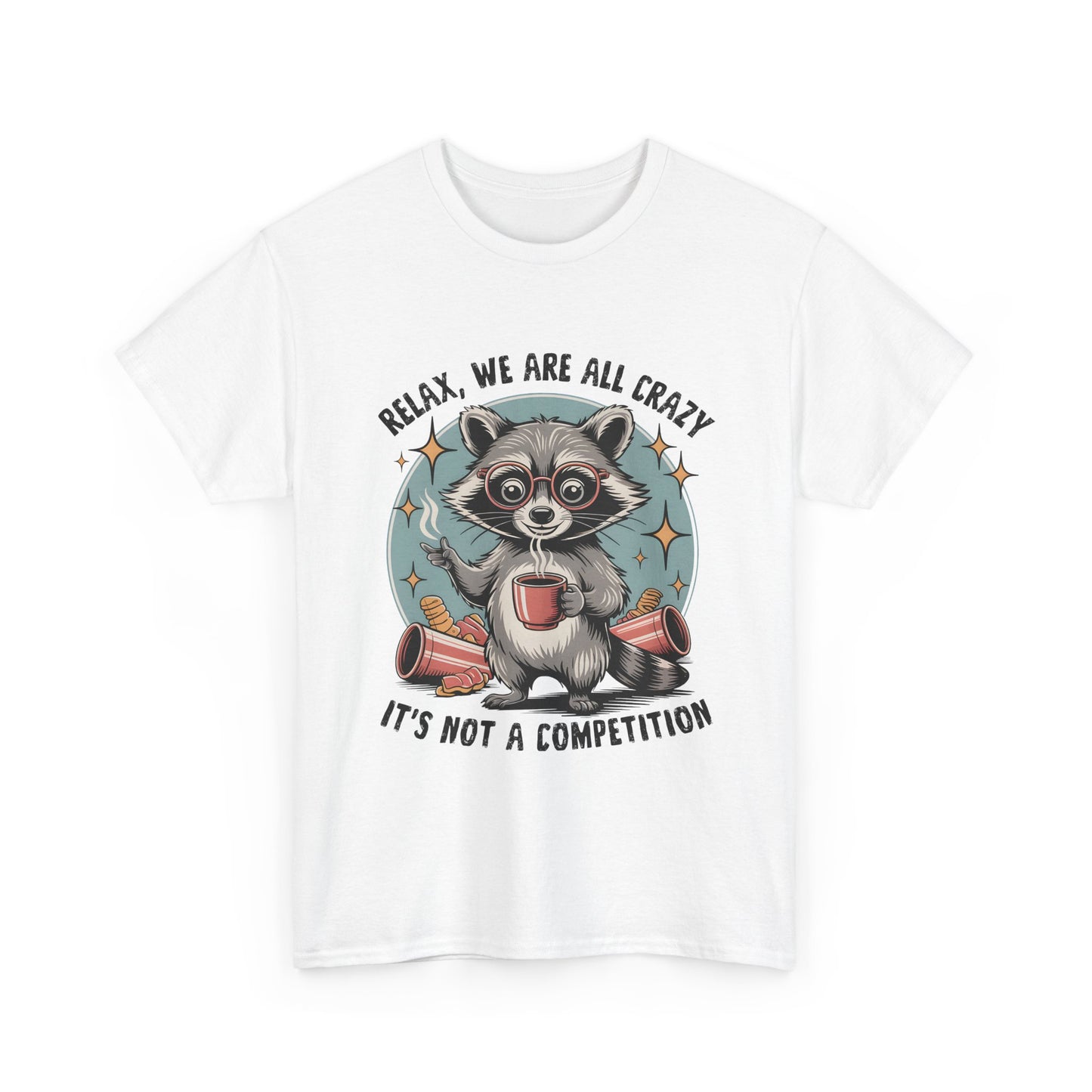 Raccoon Relax T-Shirt — "Relax, We Are All Crazy, It's Not a Competition" Cute Retro Graphic Tee