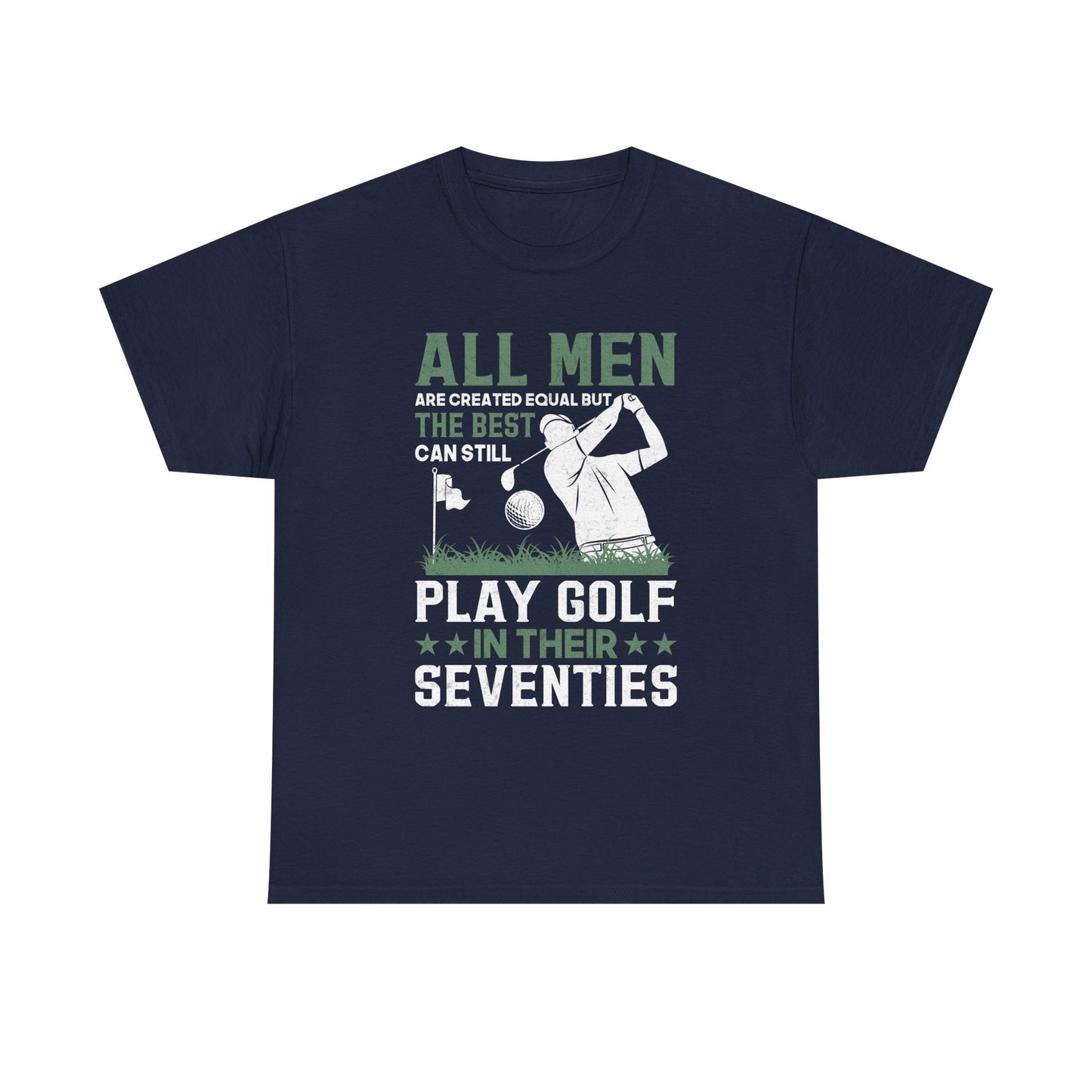 Golf Shirt for Men 70s: "All Men Are Created Equal But The Best Can Still Play Golf In Their Seventies" Tee