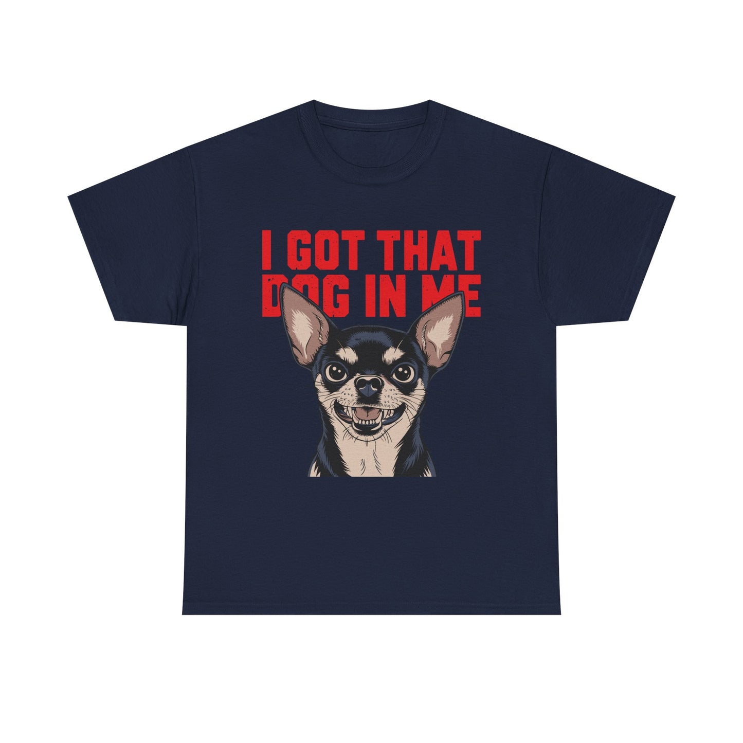 I Got That Dog In Me Chihuahua T-Shirt