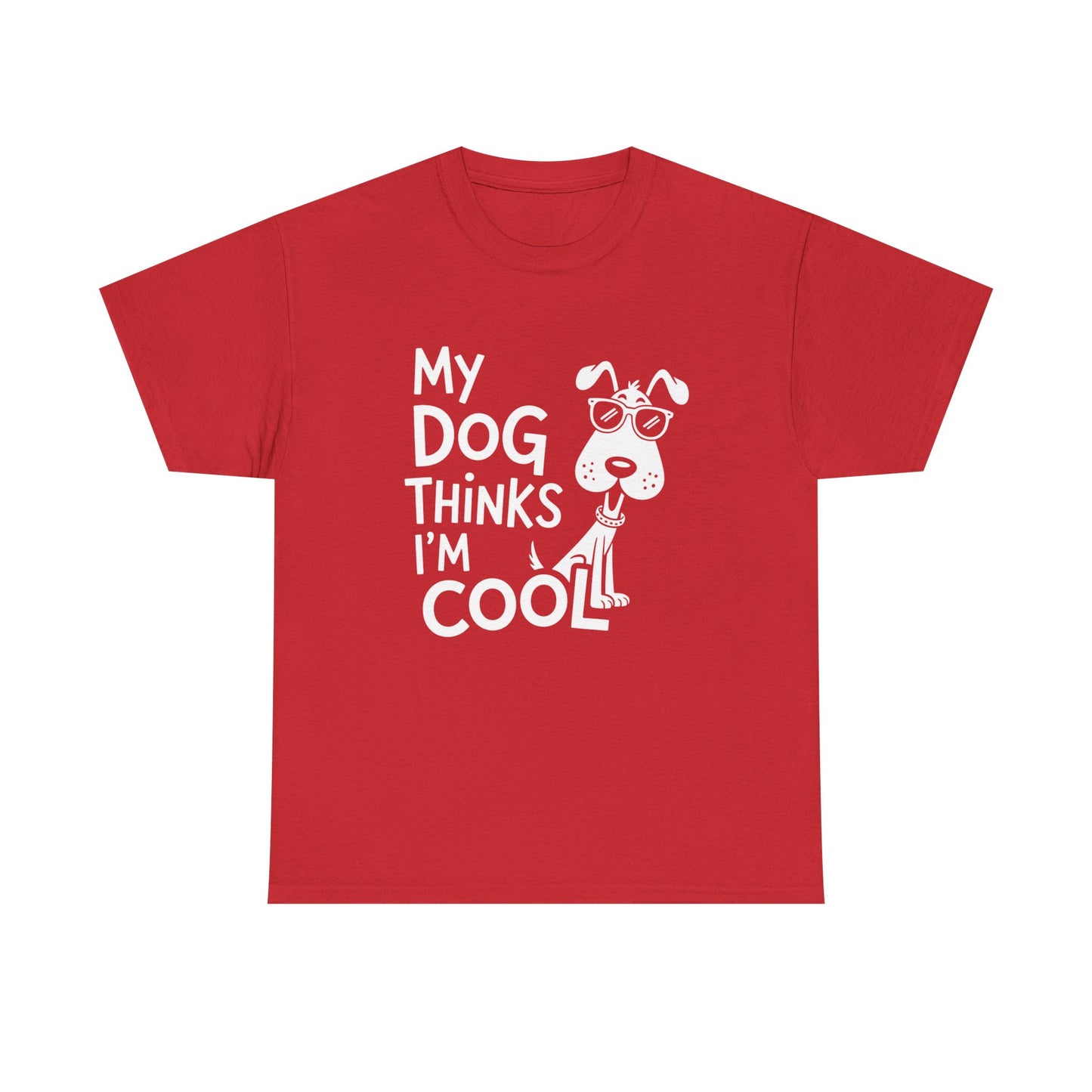 My Dog Thinks I’m Cool T-Shirt — Funny Dog Lover Tee