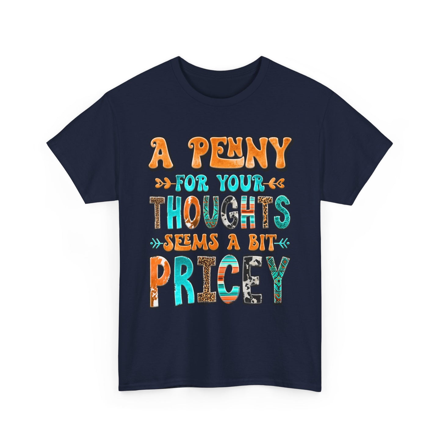 T-Shirt — "A Penny For Your Thoughts Seems A Bit Pricey" Graphic Tee