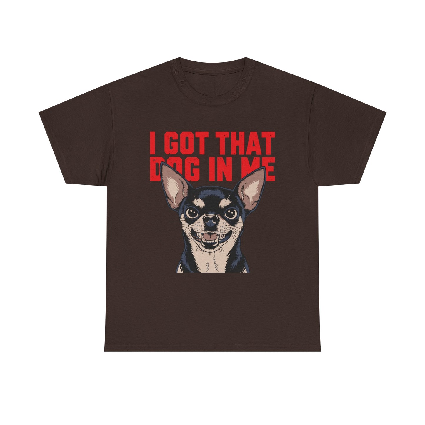 I Got That Dog In Me Chihuahua T-Shirt