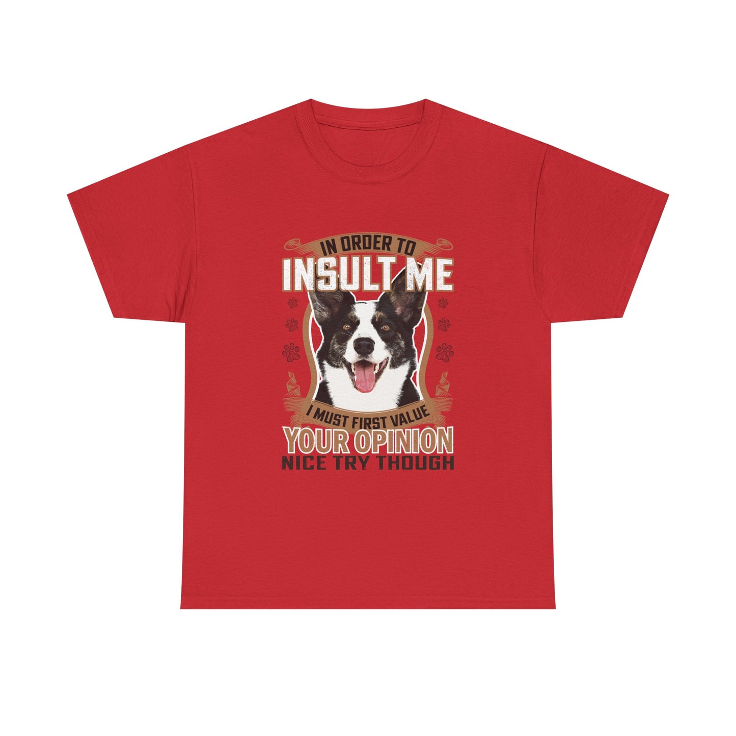 Funny Dog T-Shirt - "In Order To Insult Me You Must First Value Your Opinion" Graphic Tee for Dog Lovers