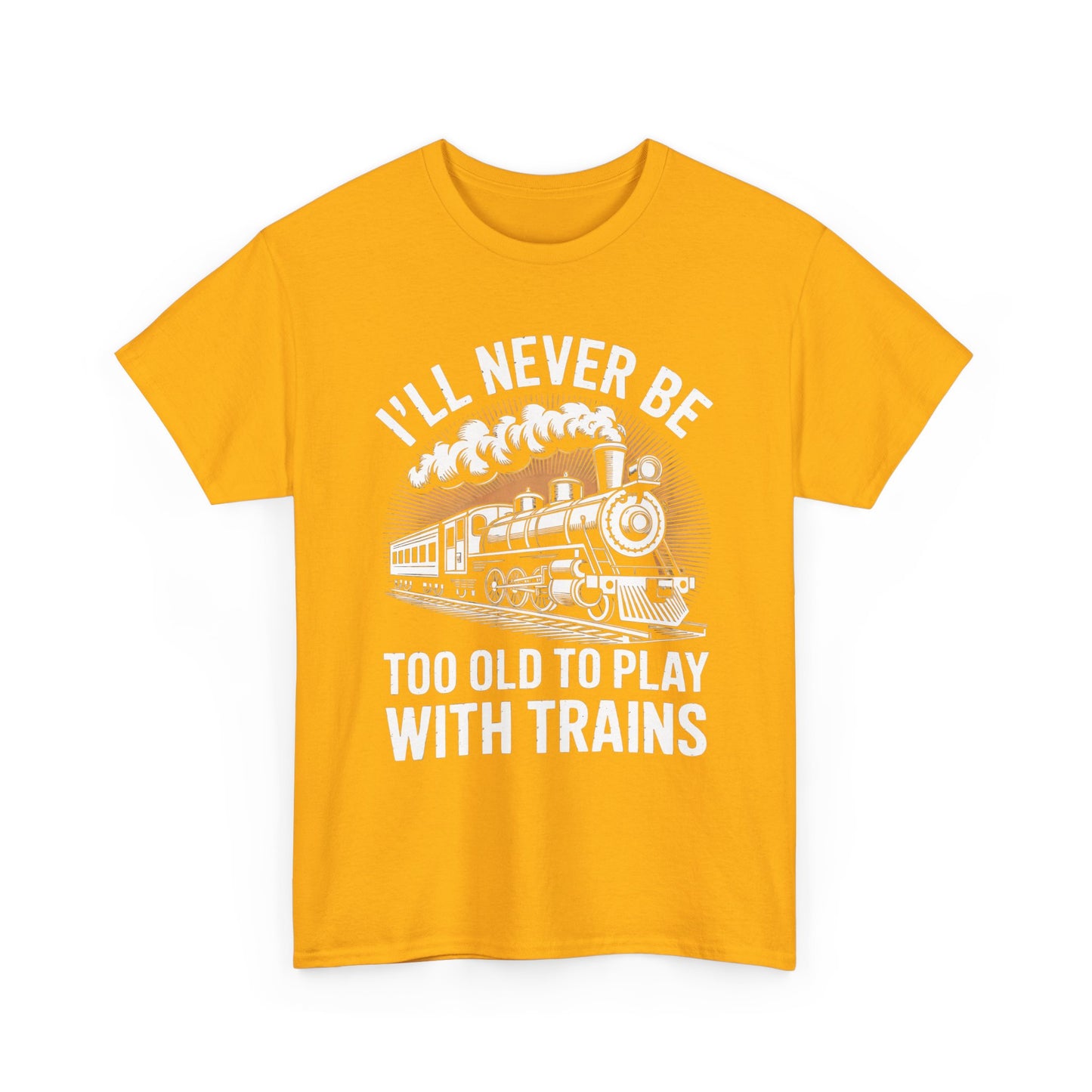 Train Lover T‑Shirt – "I'll Never Be Too Old to Play With Trains" Graphic Tee