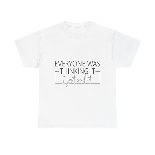 T-Shirt — "Everyone Was Thinking It, I Just Said It" Minimalist Graphic Tee