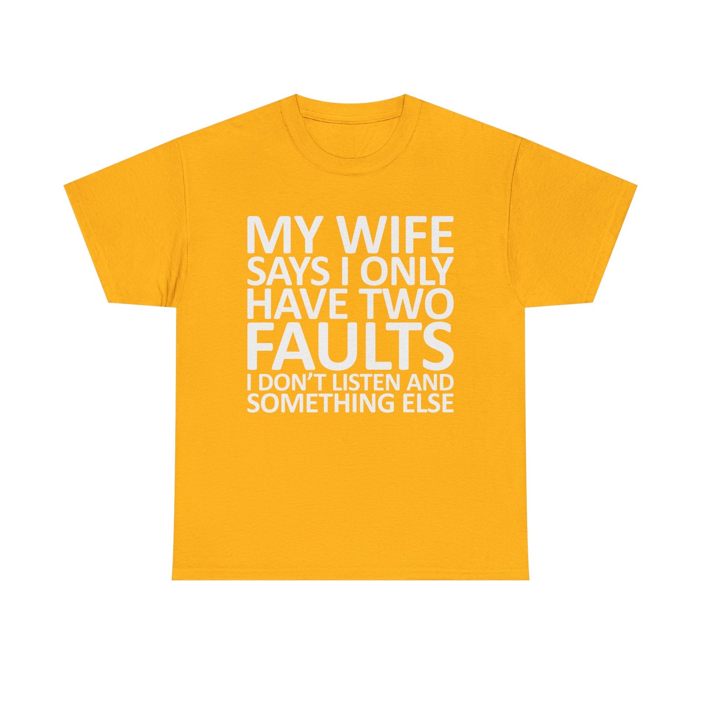 Funny Tee — “My Wife Says I Only Have Two Faults” Humorous Husband Shirt