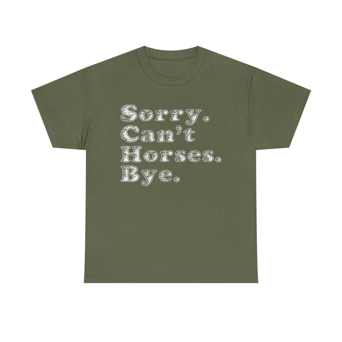 Sorry. Can't Horses. Bye. Tee — Funny Equestrian Graphic T-Shirt