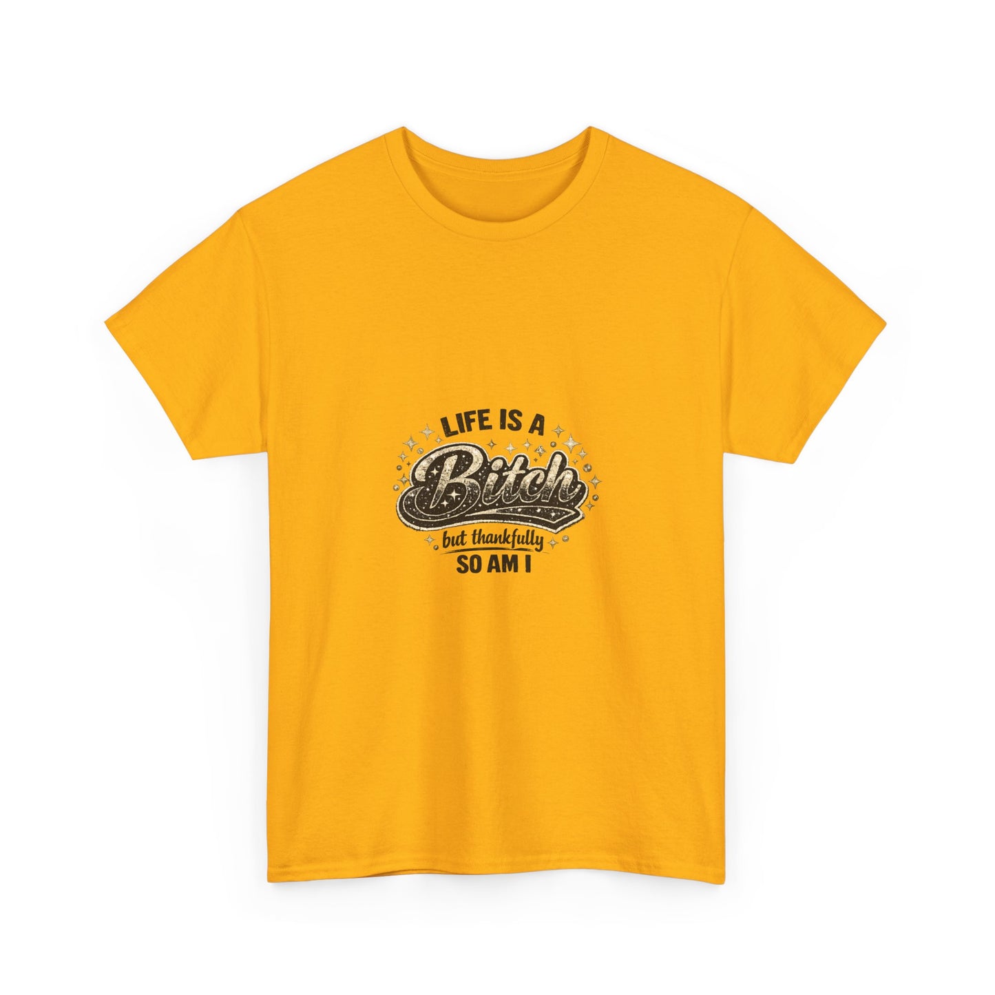 Graphic Tee — "Life Is a Bitch But Thankfully So Am I" Retro Statement T-Shirt