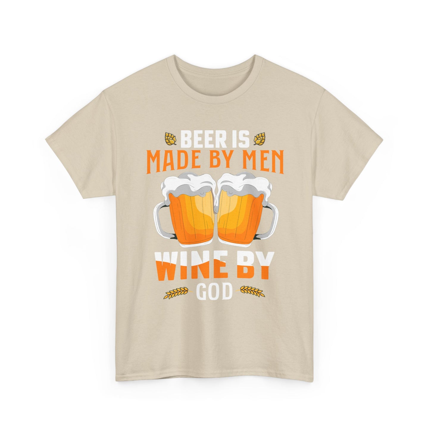 Beer Is Made By Men, Wine By God T-Shirt