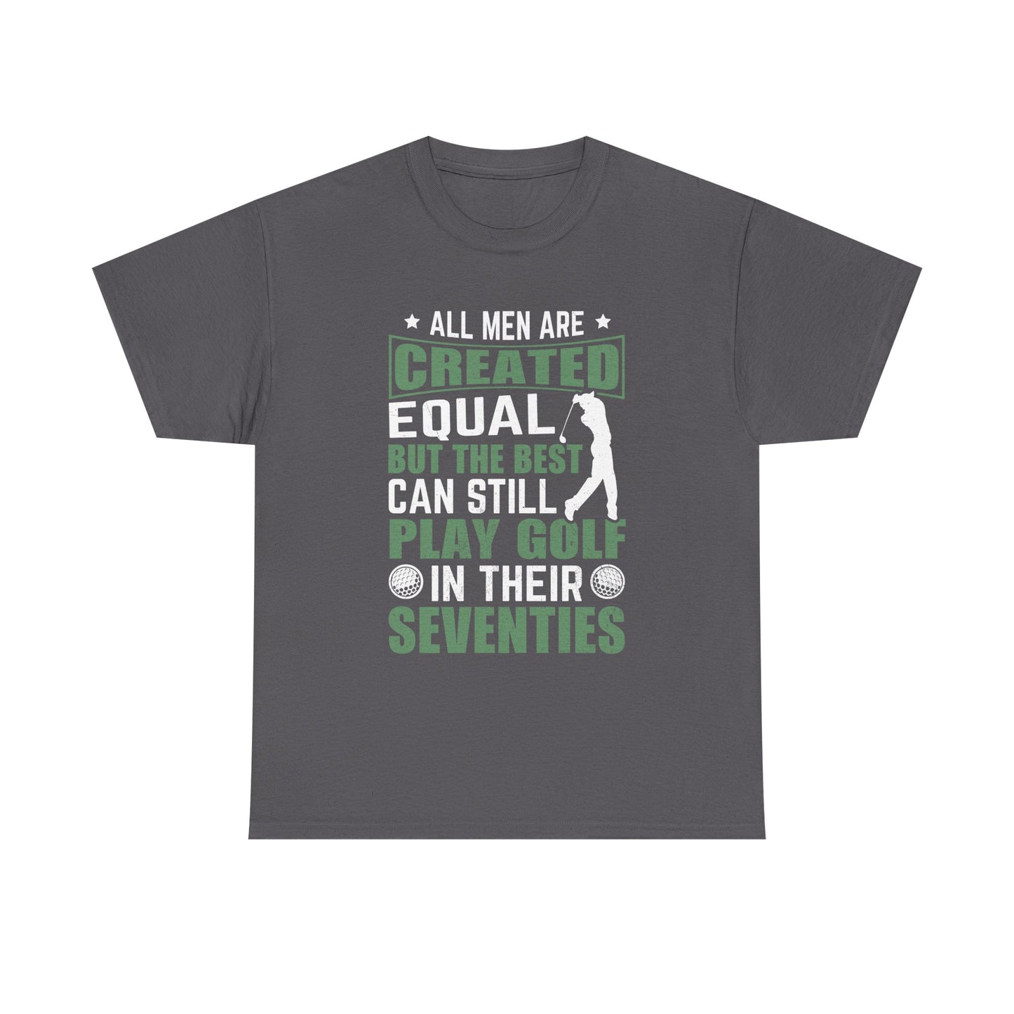 Golf Tee — "All Men Are Created Equal But The Best Can Still Play Golf In Their Seventies" Vintage-Style Shirt