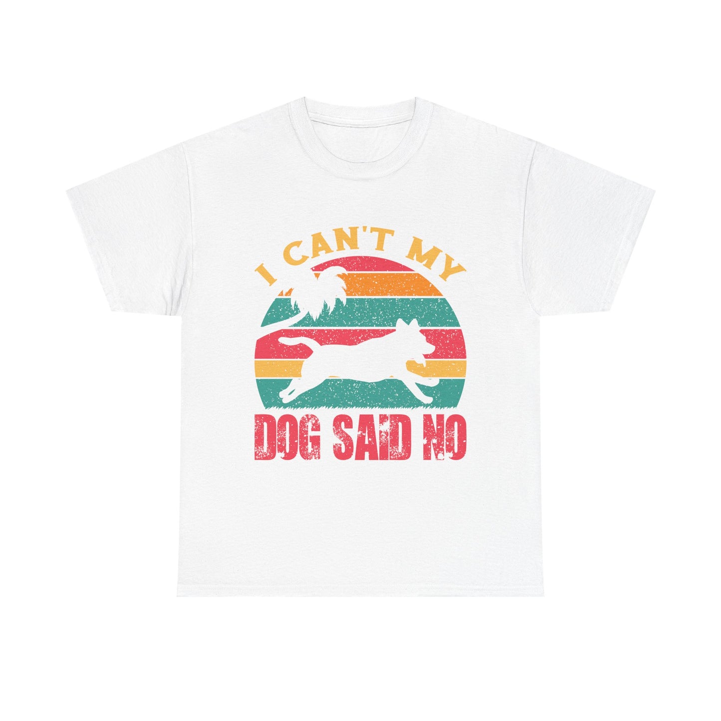 I Can't My Dog Said No T-Shirt — Vintage Rescue Dog Lover Tee