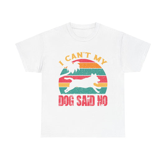 I Can't My Dog Said No T-Shirt — Vintage Rescue Dog Lover Tee