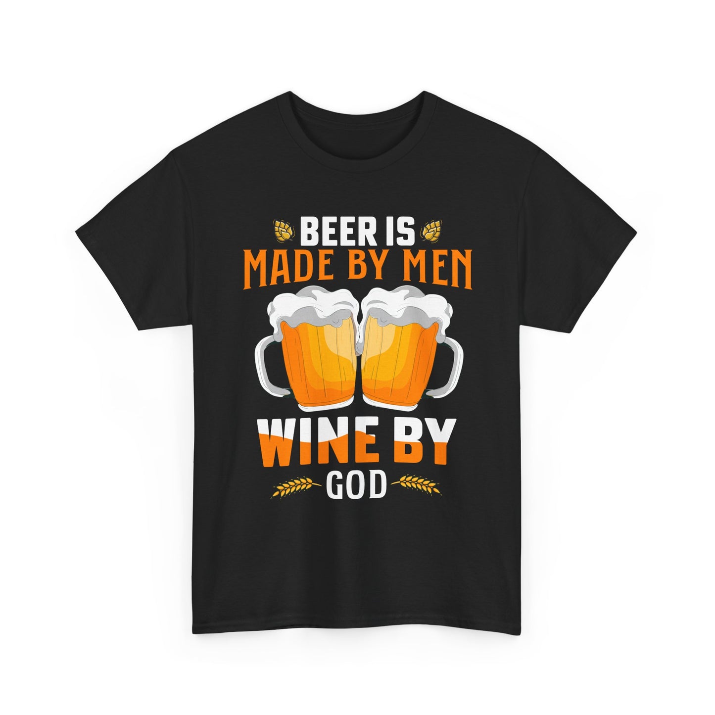 Beer Is Made By Men, Wine By God T-Shirt