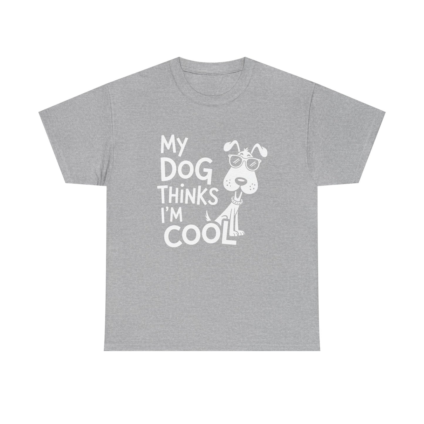 My Dog Thinks I’m Cool T-Shirt — Funny Dog Lover Tee