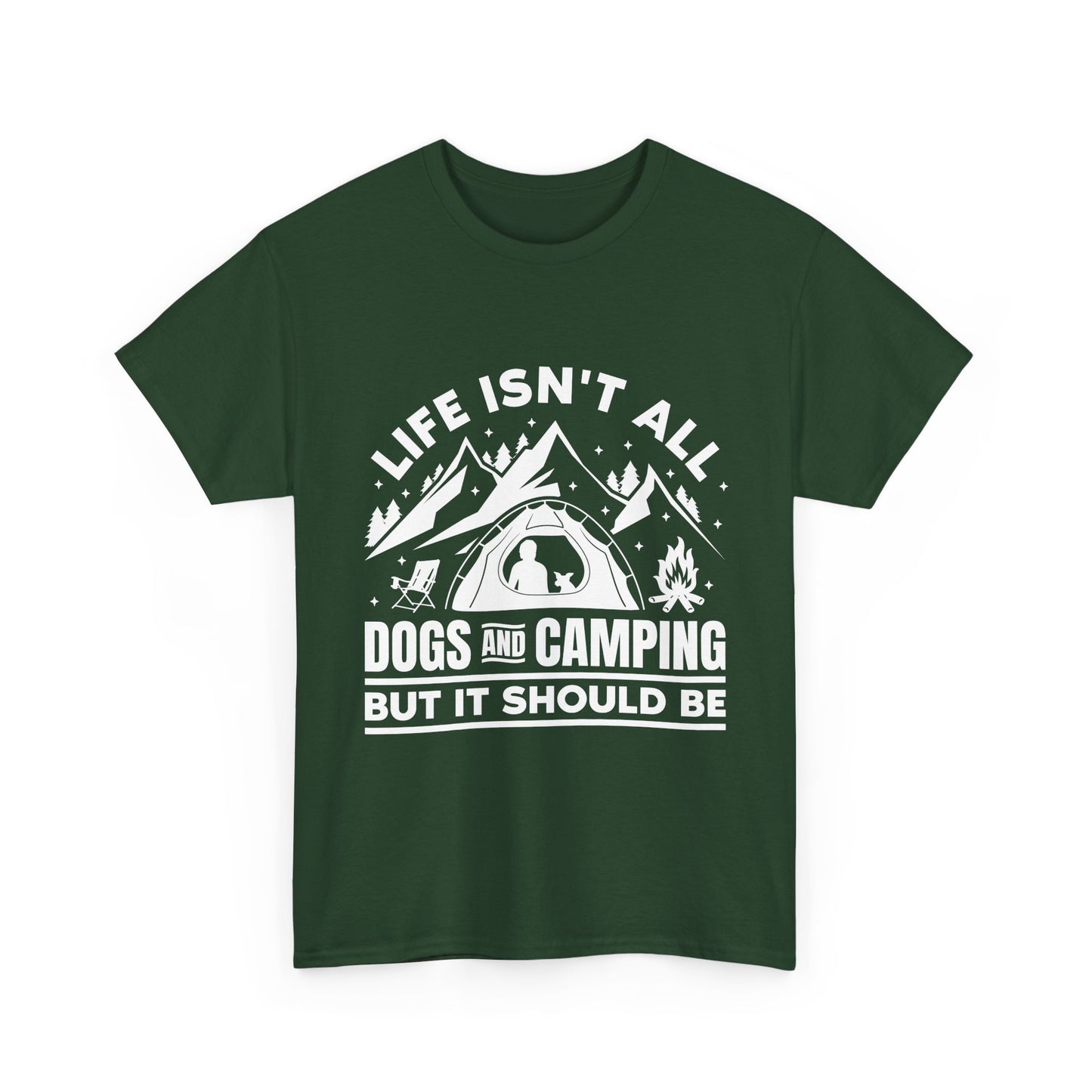 Camping Dog T-Shirt — "Life Isn’t All Dogs and Camping But It Should Be" Outdoor Tee