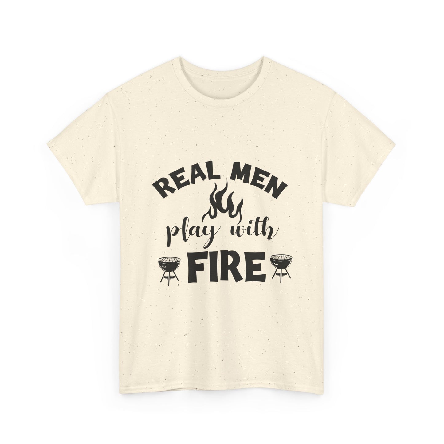 Grill T-Shirt — "Real Men Play With Fire" BBQ Graphic Tee