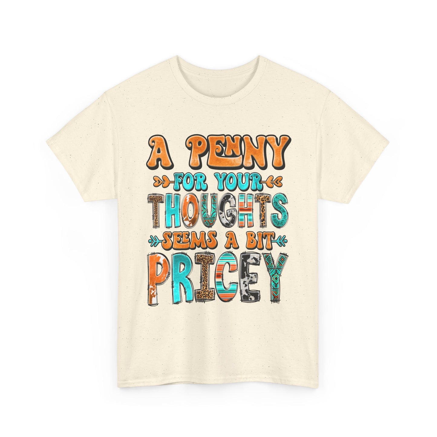 T-Shirt — "A Penny For Your Thoughts Seems A Bit Pricey" Graphic Tee