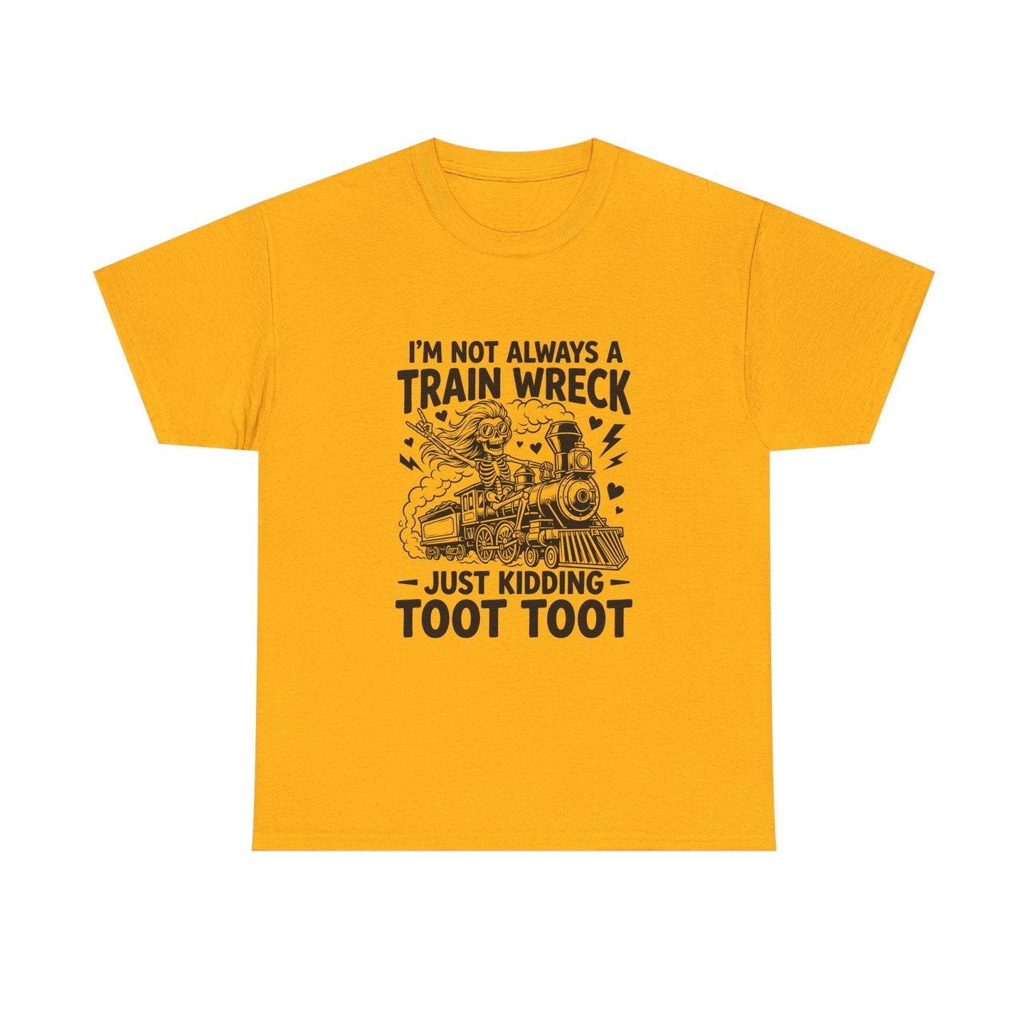 I'm Not Always A Train Wreck T-Shirt — Funny 'Just Kidding Toot Toot' Graphic Tee