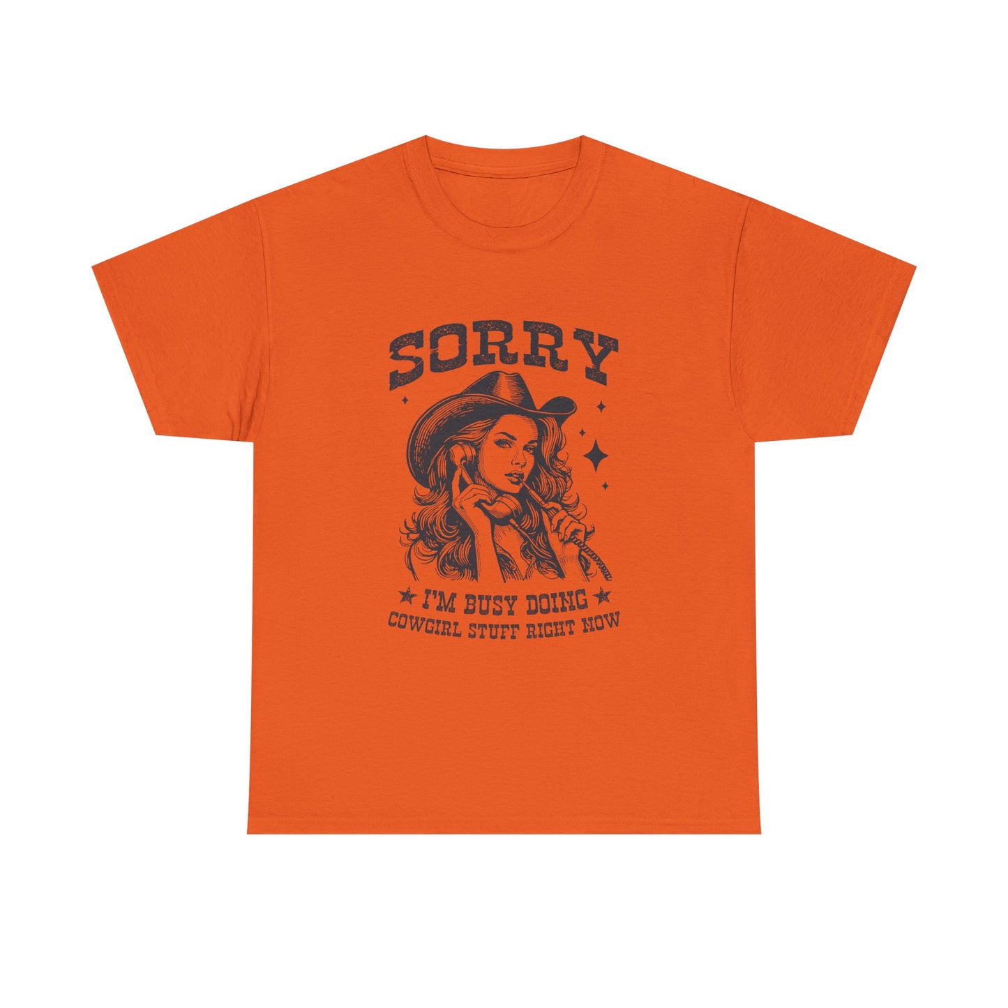 Cowgirl Sorry Tee — "Sorry I’m Busy Doing Cowgirl Stuff Right Now" Graphic T-Shirt