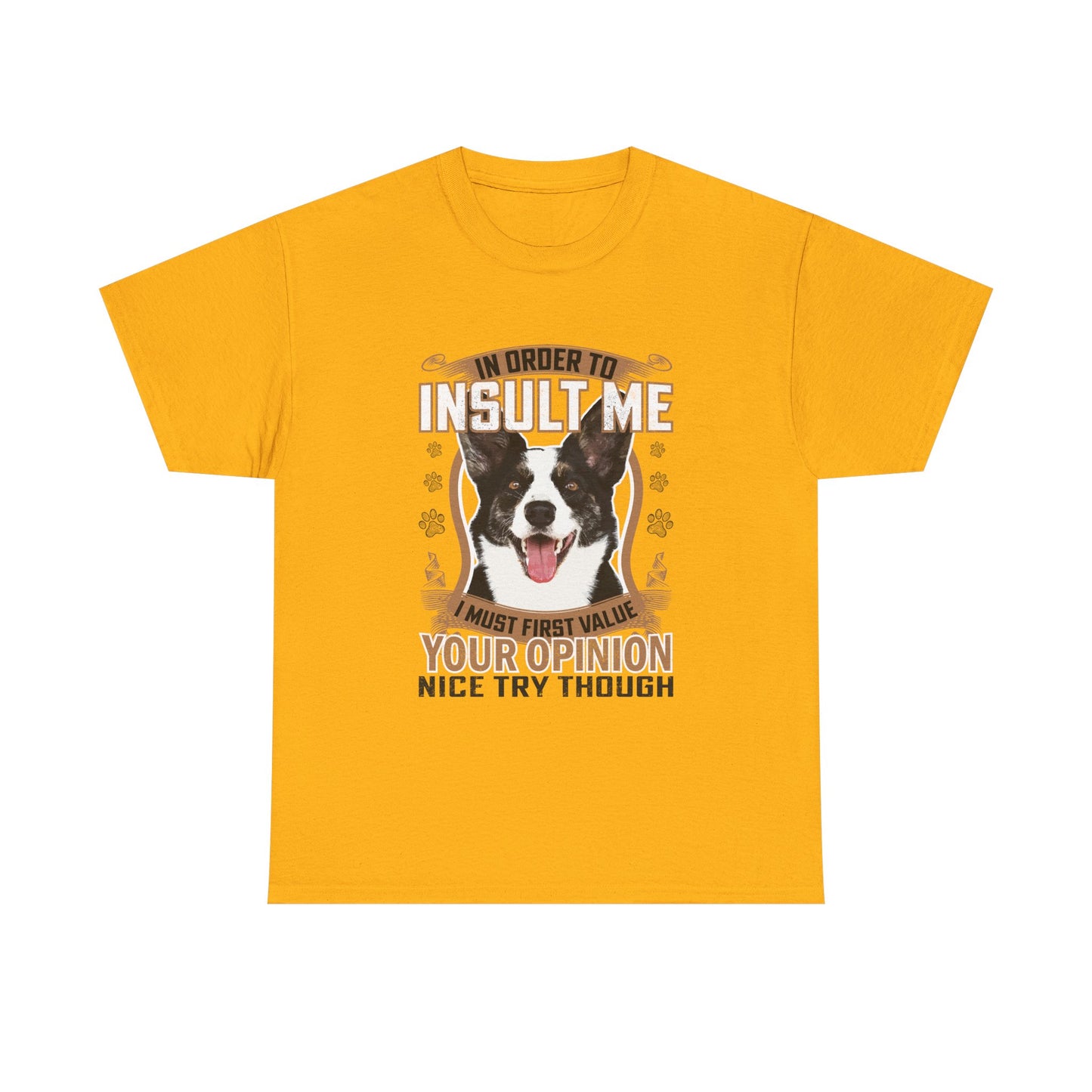 Funny Dog T-Shirt - "In Order To Insult Me You Must First Value Your Opinion" Graphic Tee for Dog Lovers