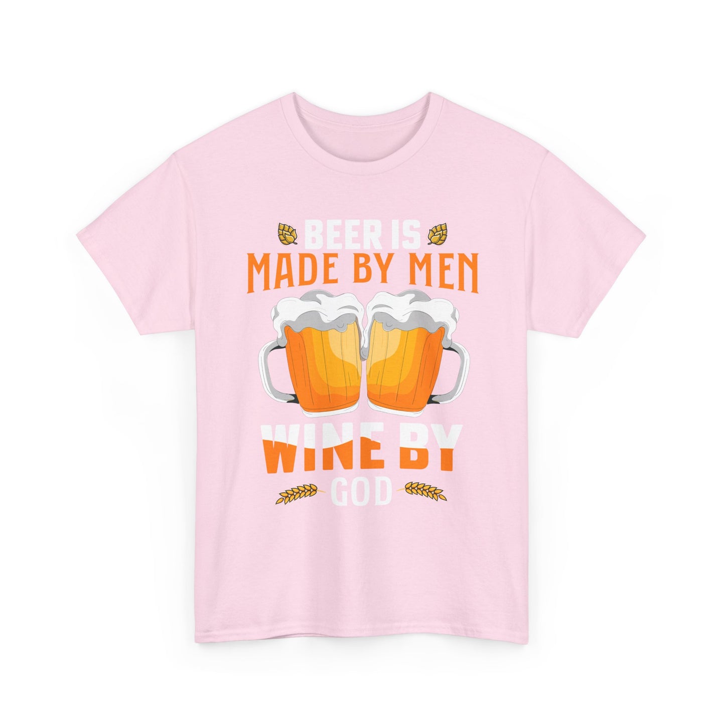 Beer Is Made By Men, Wine By God T-Shirt