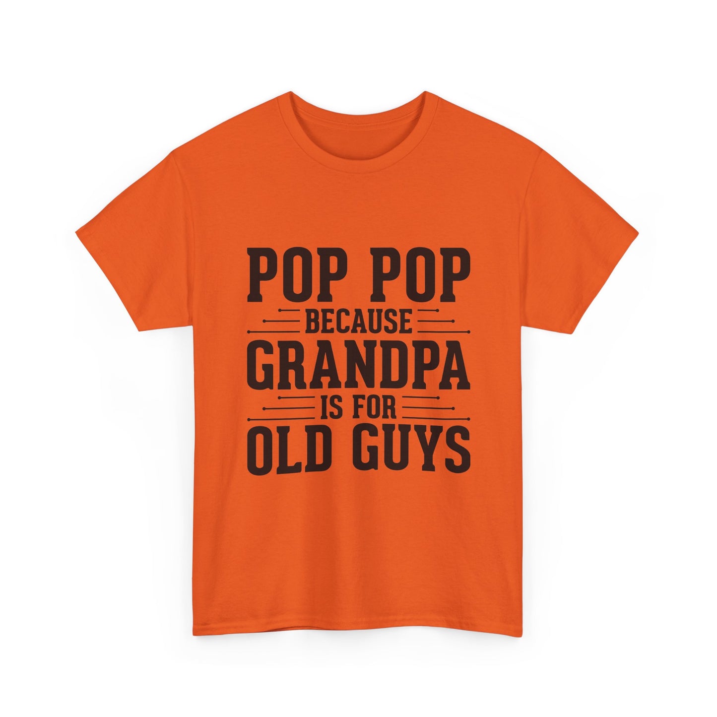 Pop Pop Tee — "Pop Pop Because Grandpa Is For Old Guys" Funny Grandpa Father's Day Shirt