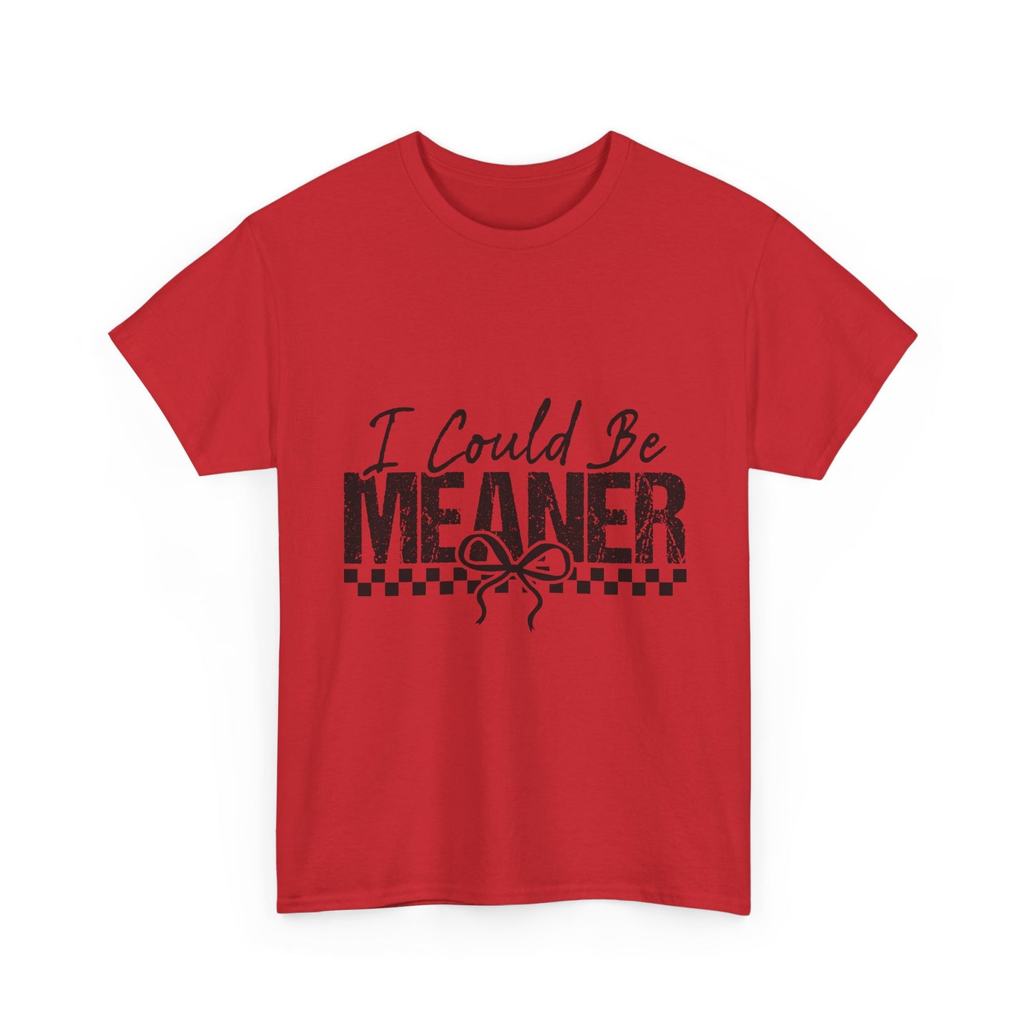 I Could Be Meaner T-Shirt — Funny Sarcastic Graphic Tee