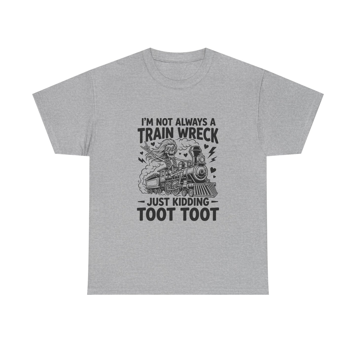 I'm Not Always A Train Wreck T-Shirt — Funny 'Just Kidding Toot Toot' Graphic Tee