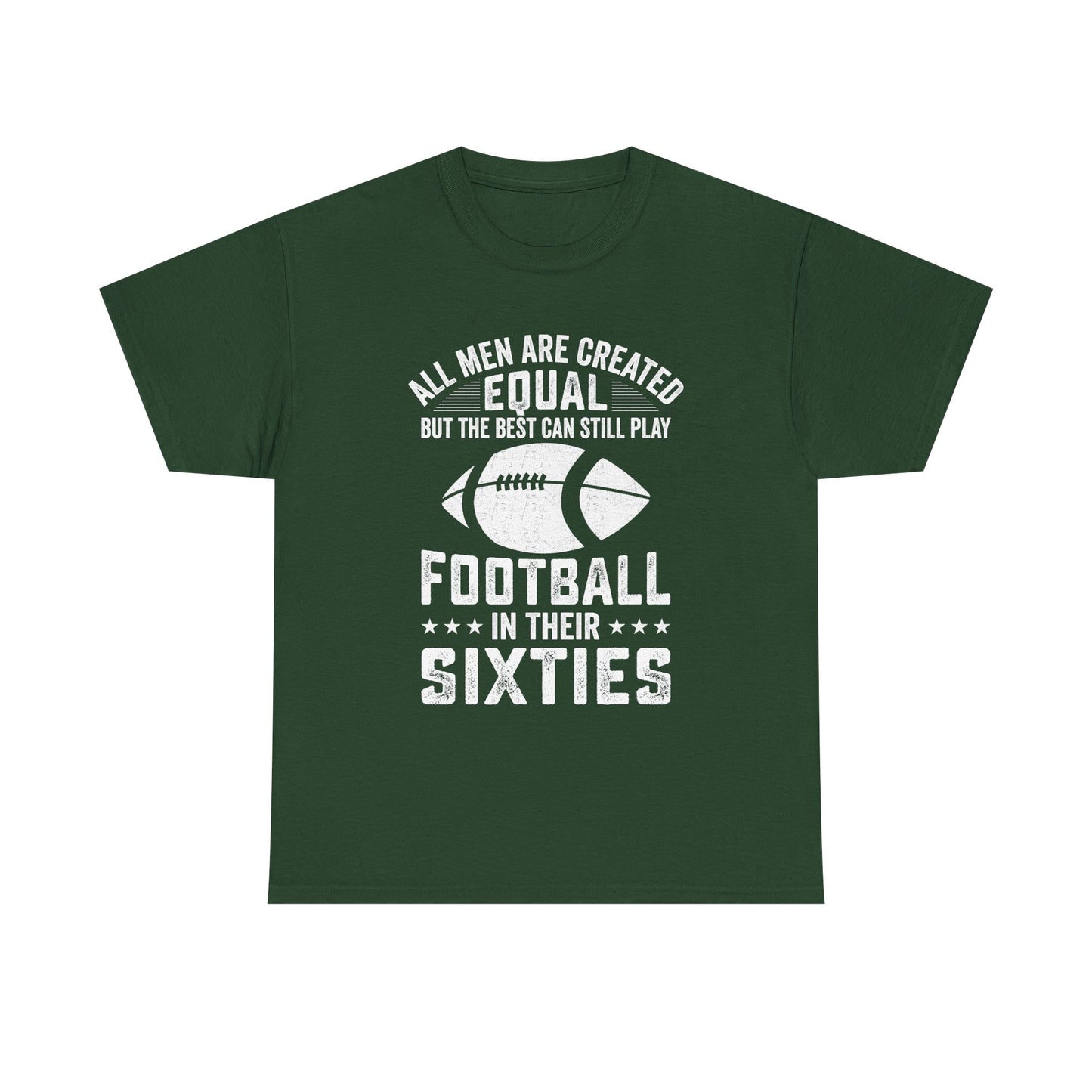 Football in Their Sixties T-Shirt — 'All Men Are Created Equal But The Best Can Still Play Football in Their Sixties' Vintage Dad Tee