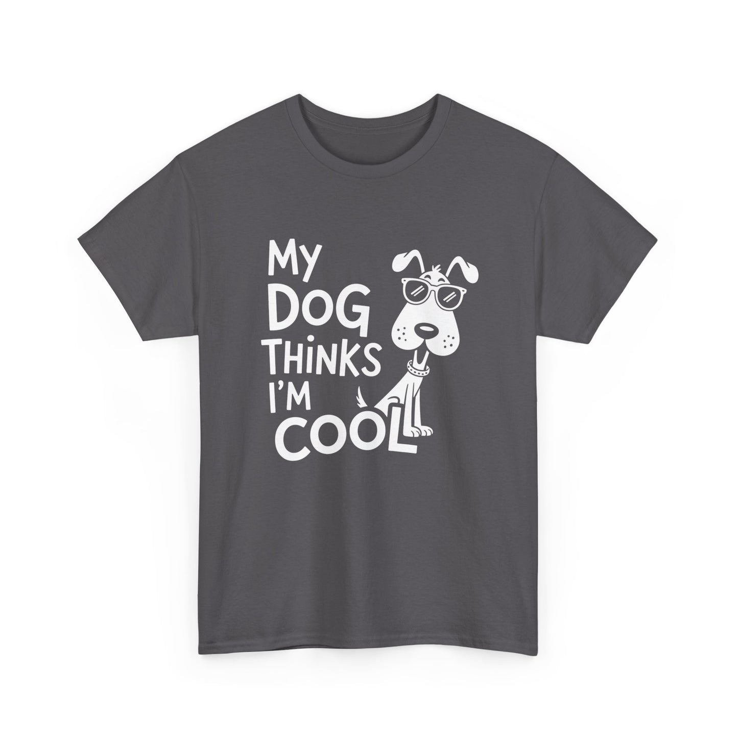 My Dog Thinks I’m Cool T-Shirt — Funny Dog Lover Tee
