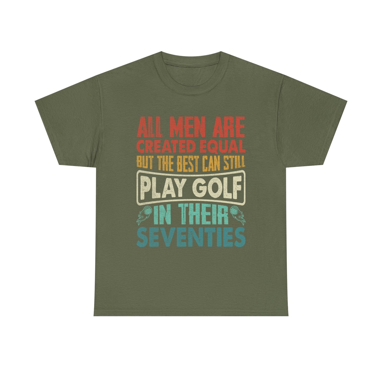 Golf T-Shirt - "All Men Are Created Equal But The Best Can Still Play Golf In Their Seventies" Vintage Style