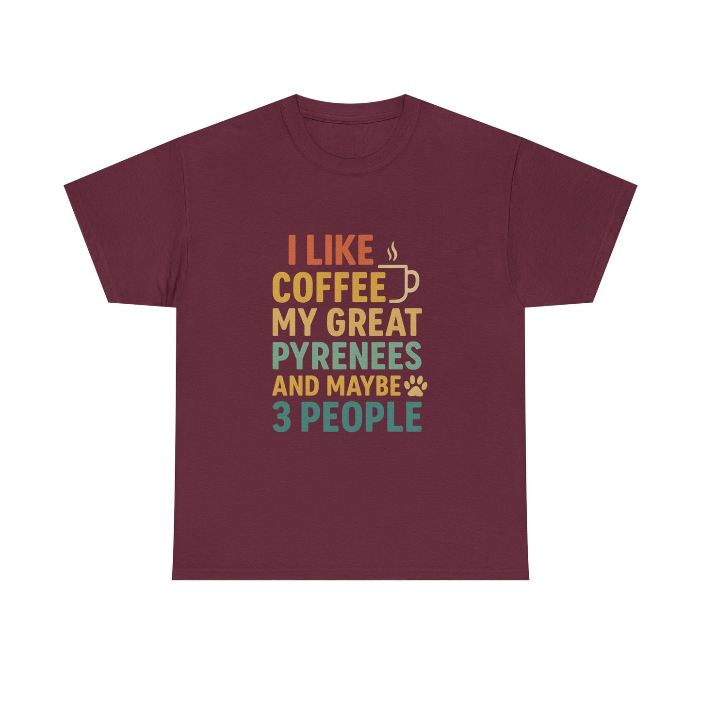 T‑Shirt — "I Like Coffee, My Great Pyrenees and Maybe 3 People" Funny Dog Lover Tee