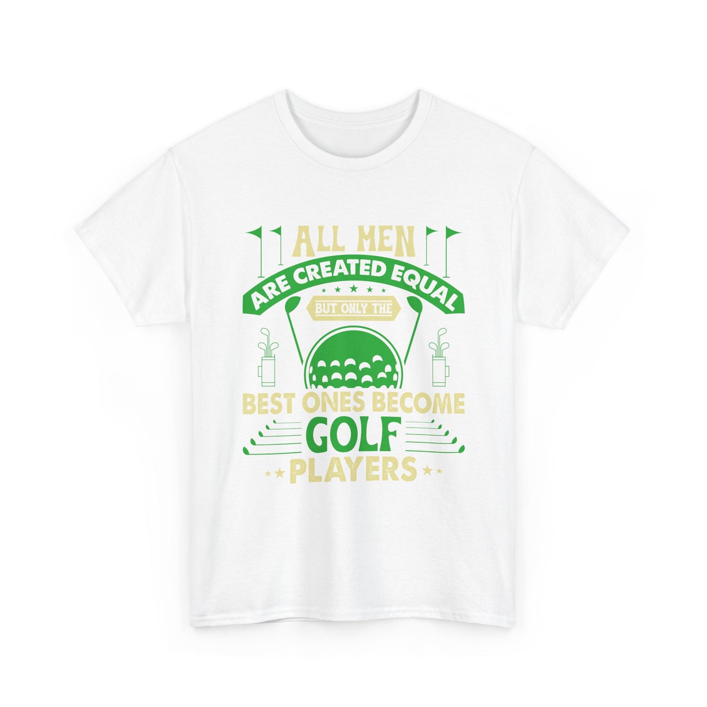 Golf Players T-Shirt — "All Men Are Created Equal But The Best Ones Become Golf Players" Funny Golf Tee