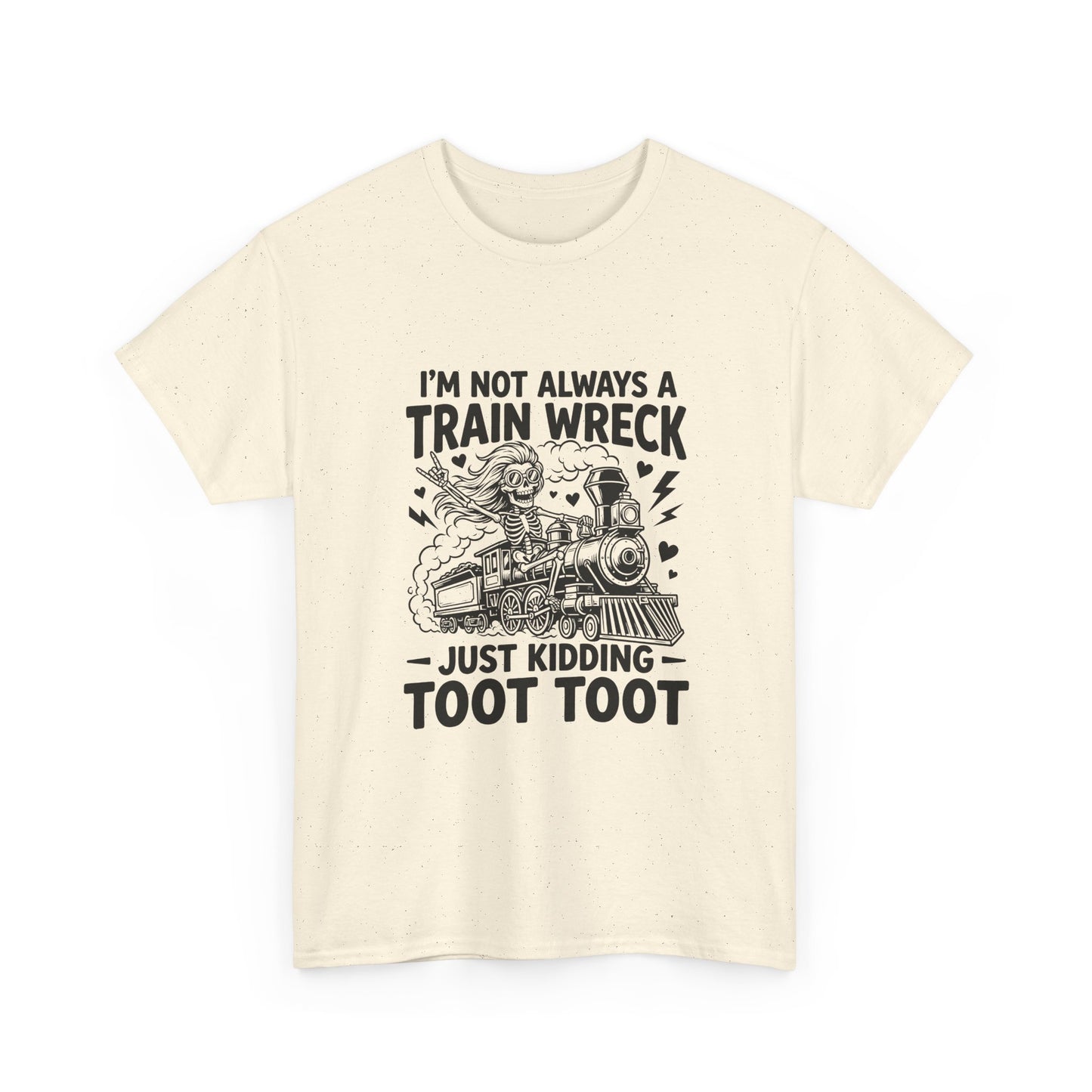 I'm Not Always A Train Wreck T-Shirt — Funny 'Just Kidding Toot Toot' Graphic Tee