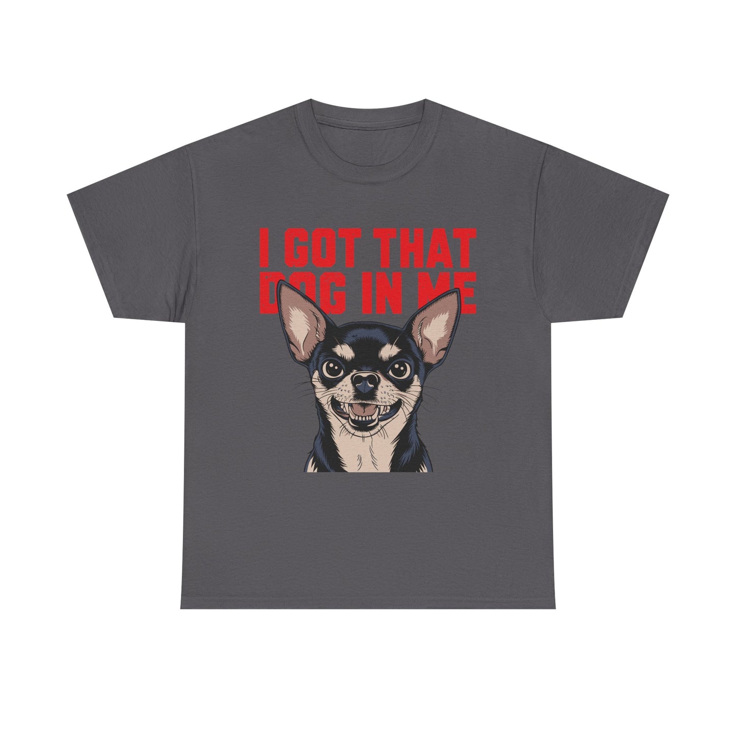 I Got That Dog In Me Chihuahua T-Shirt