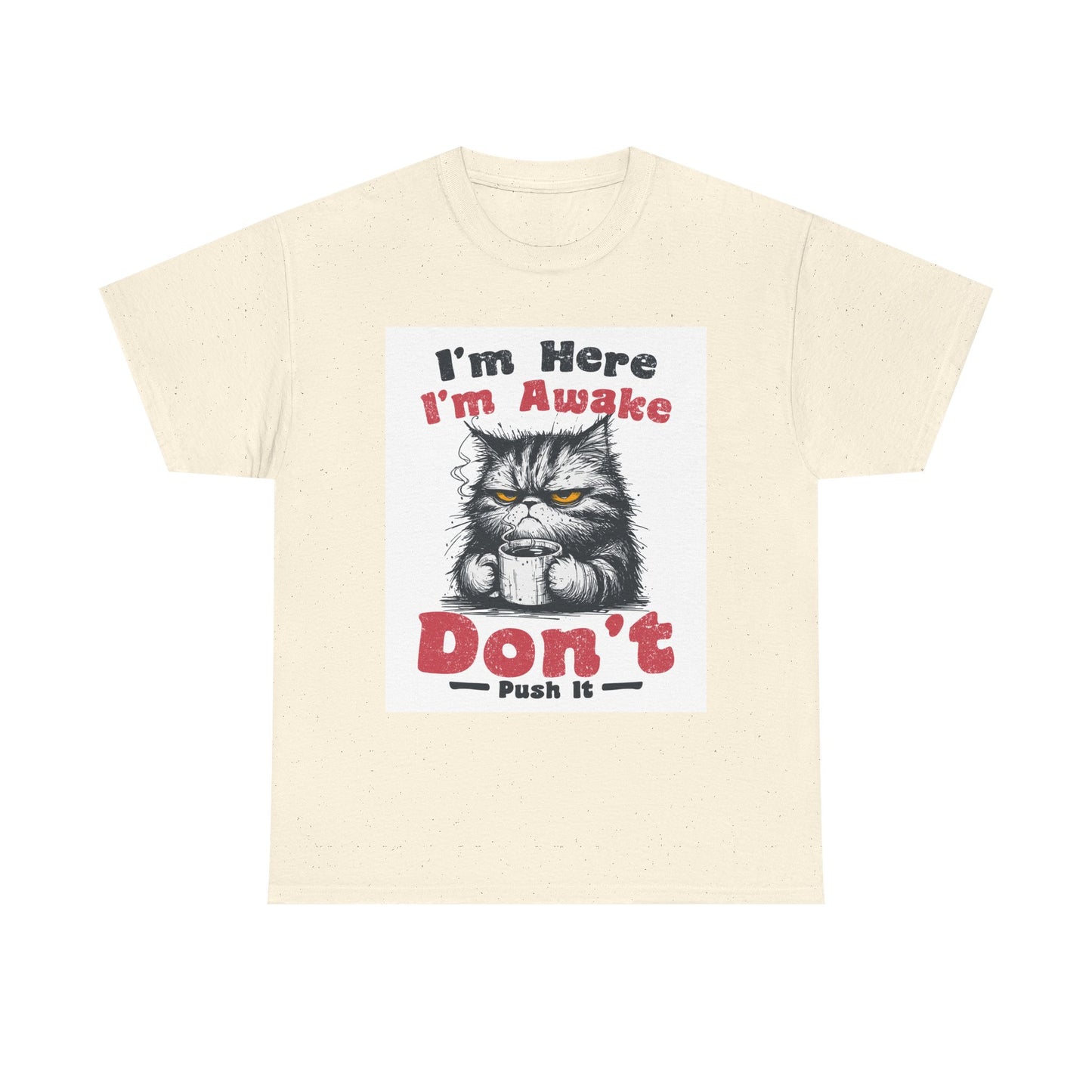 Funny Cat T-Shirt "I'm Here I'm Awake Don’t Push It" - Grumpy Cat Graphic Tee