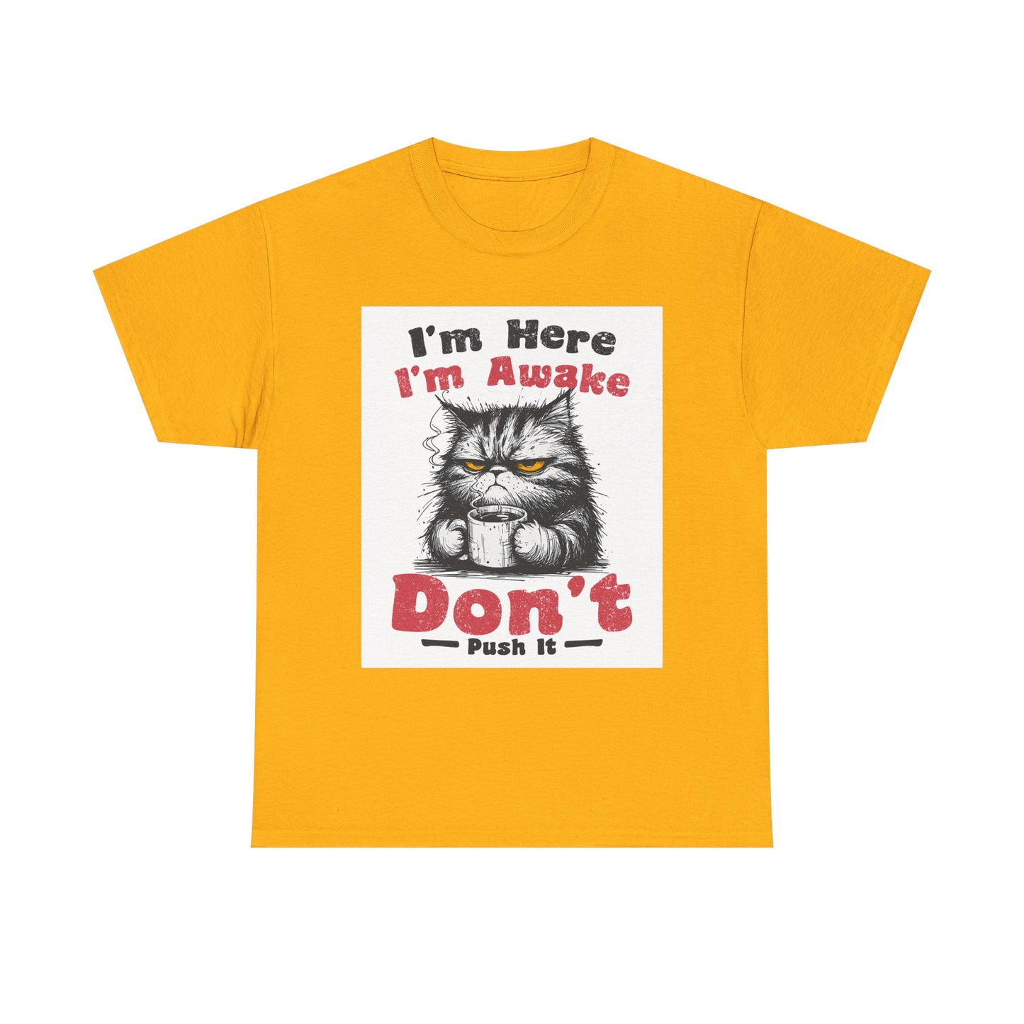 Funny Cat T-Shirt "I'm Here I'm Awake Don’t Push It" - Grumpy Cat Graphic Tee