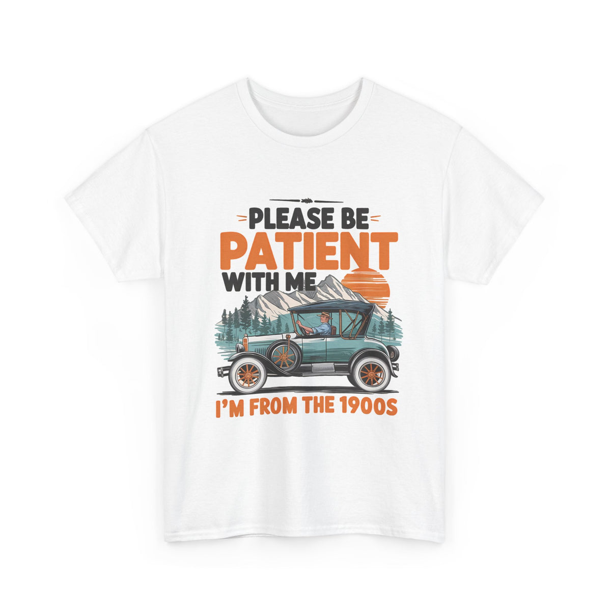 Please Be Patient With Me I’m From The 1900s Vintage Car T-Shirt