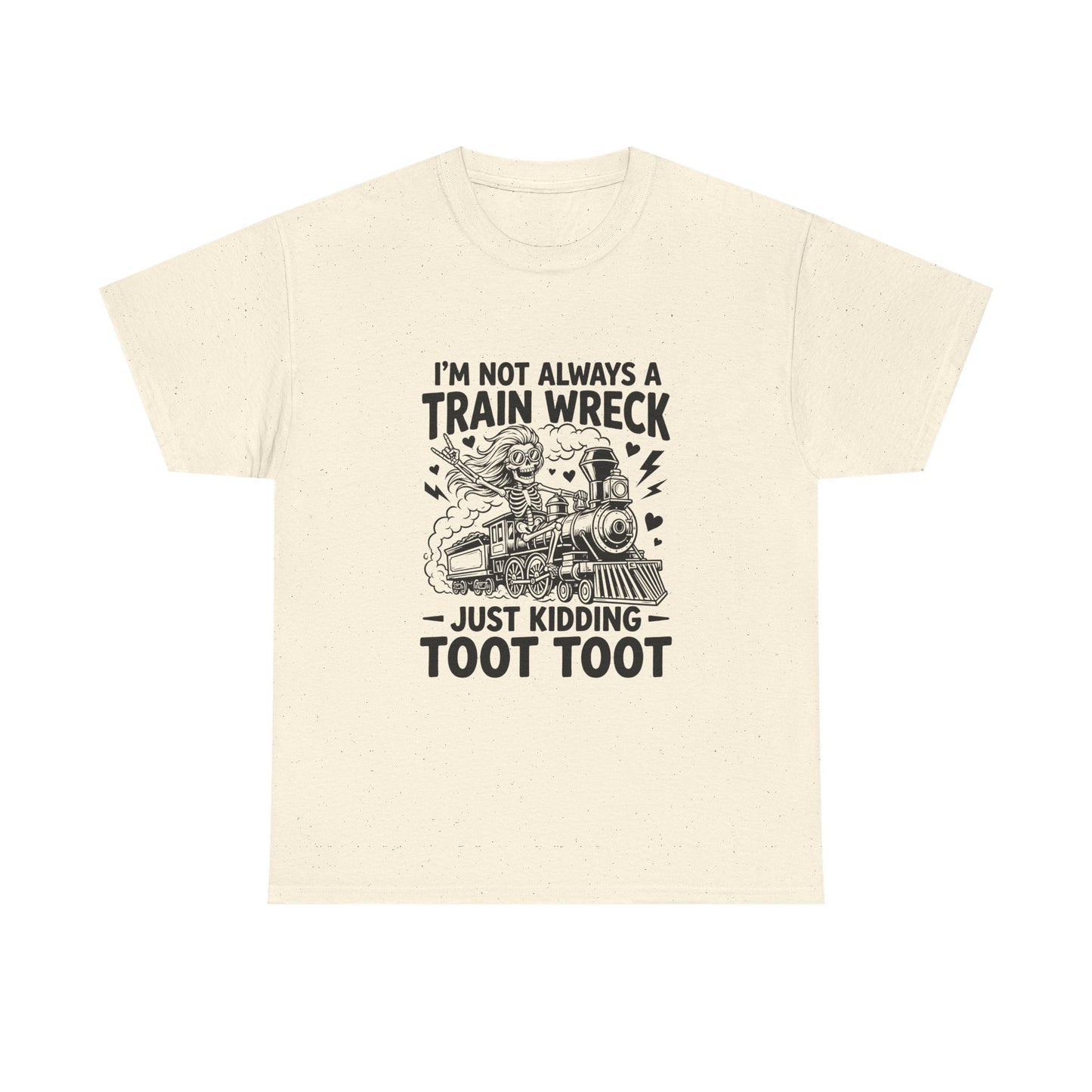 I'm Not Always A Train Wreck T-Shirt — Funny 'Just Kidding Toot Toot' Graphic Tee