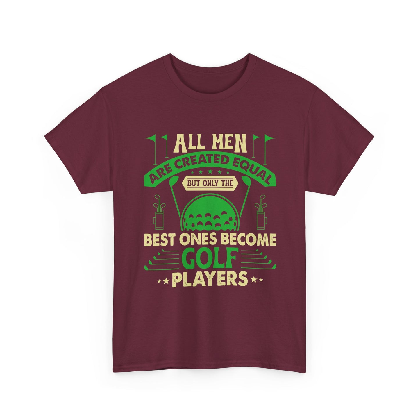 Golf Players T-Shirt — "All Men Are Created Equal But The Best Ones Become Golf Players" Funny Golf Tee