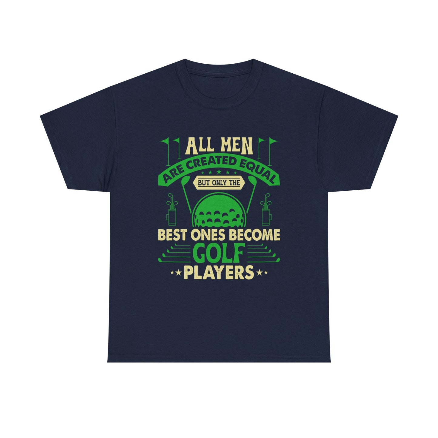 Golf Players T-Shirt — "All Men Are Created Equal But The Best Ones Become Golf Players" Funny Golf Tee