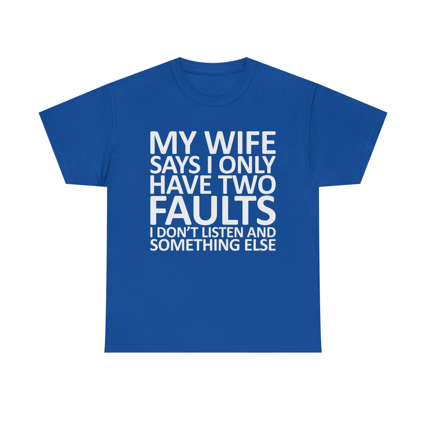 Funny Tee — “My Wife Says I Only Have Two Faults” Humorous Husband Shirt