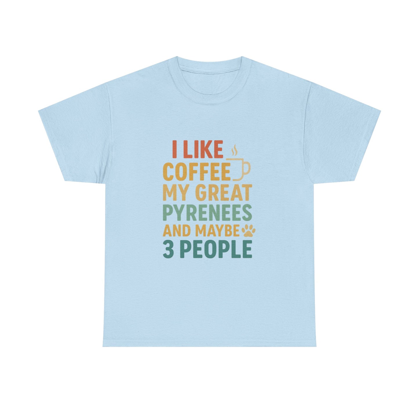 T‑Shirt — "I Like Coffee, My Great Pyrenees and Maybe 3 People" Funny Dog Lover Tee