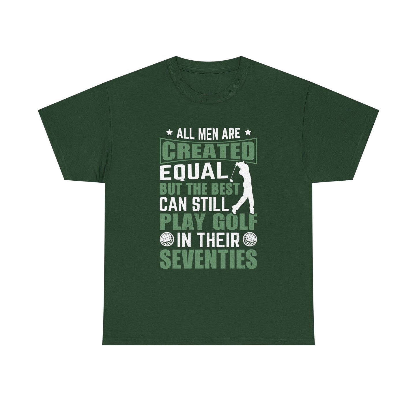 Golf Tee — "All Men Are Created Equal But The Best Can Still Play Golf In Their Seventies" Vintage-Style Shirt