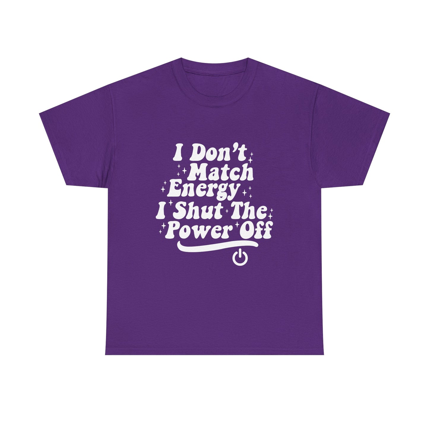 T-Shirt — "I Don't Match Energy, I Shut The Power Off" Graphic Tee