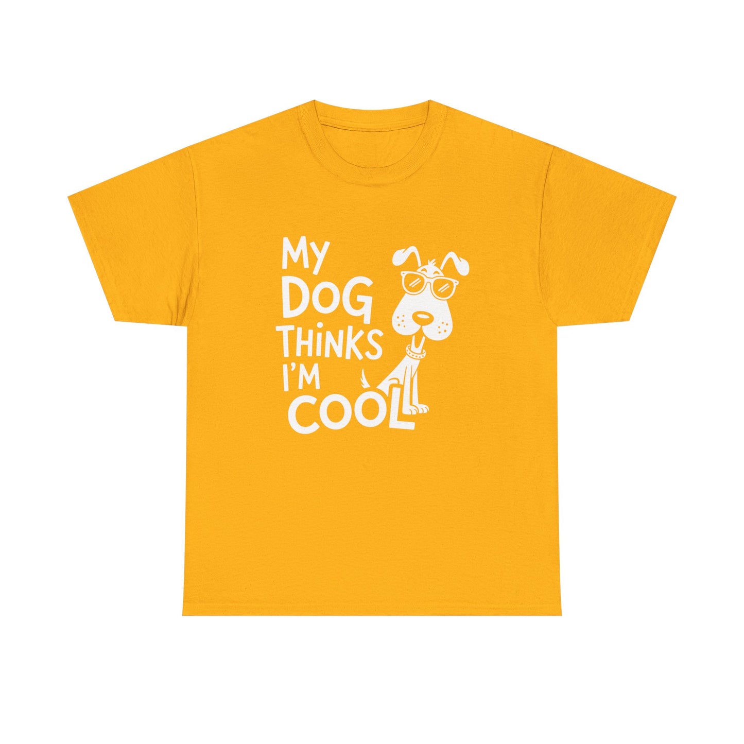 My Dog Thinks I’m Cool T-Shirt — Funny Dog Lover Tee