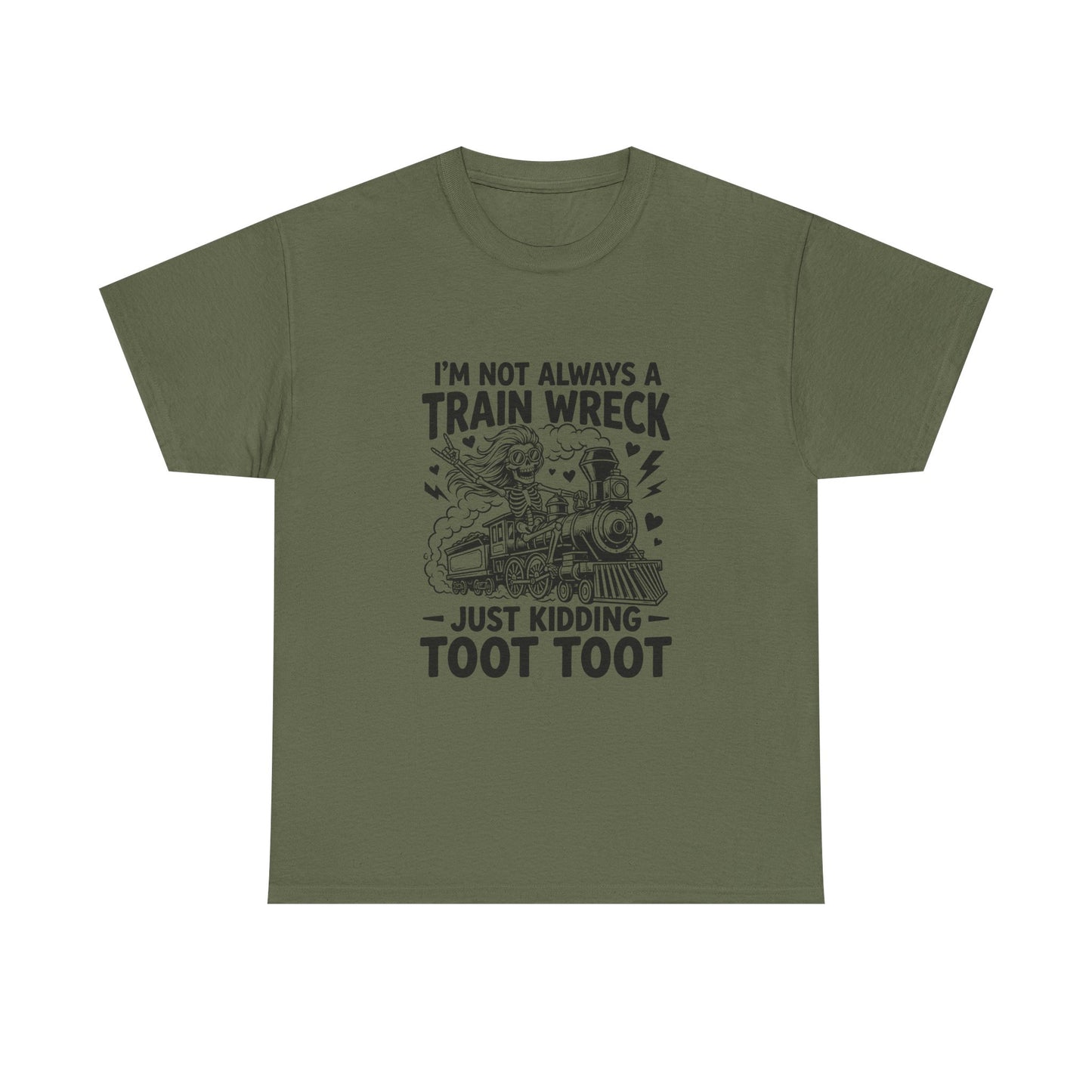 I'm Not Always A Train Wreck T-Shirt — Funny 'Just Kidding Toot Toot' Graphic Tee