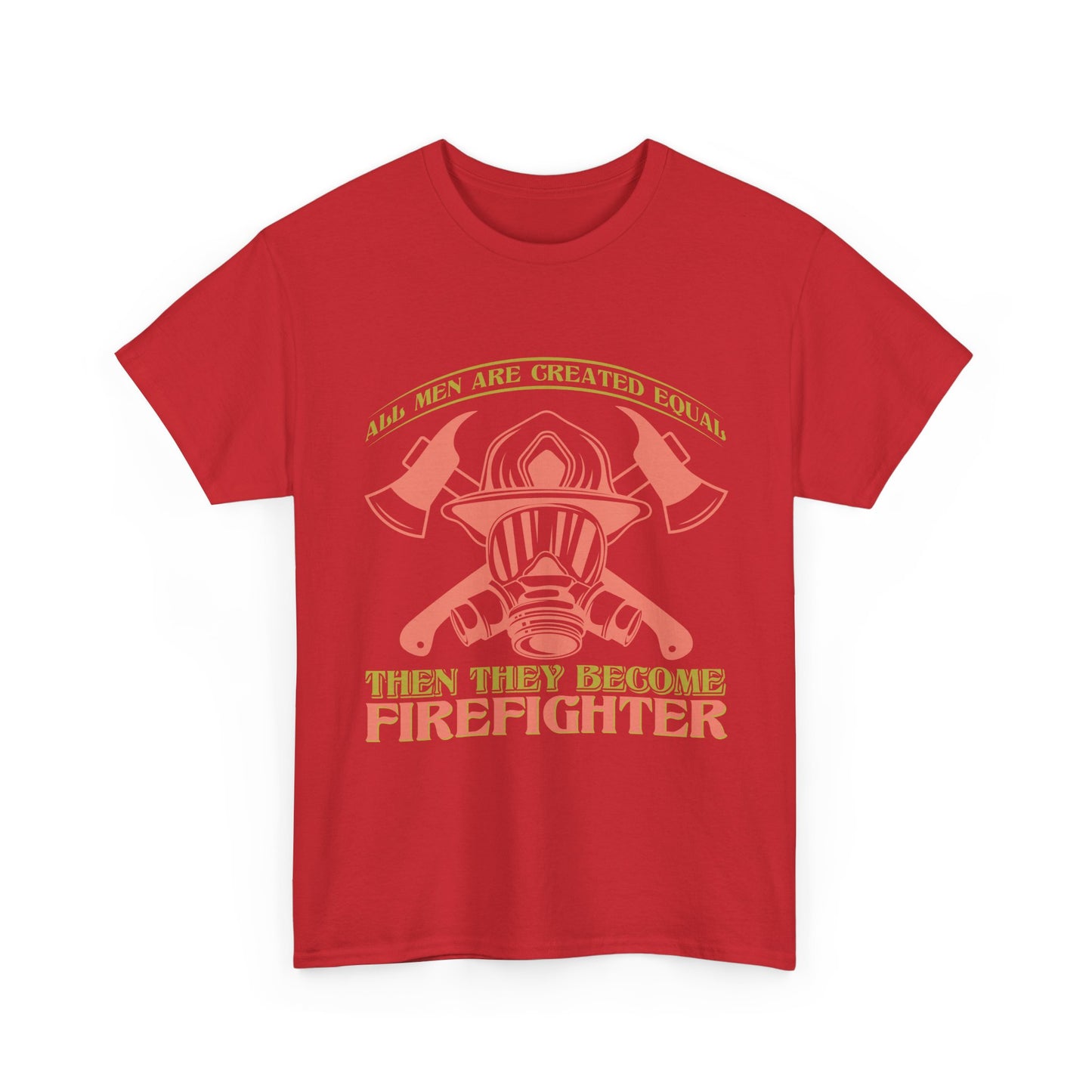 Firefighter Helmet T-Shirt — "Some Men Are Created For It, Then They Become Firefighter" Tribute Tee