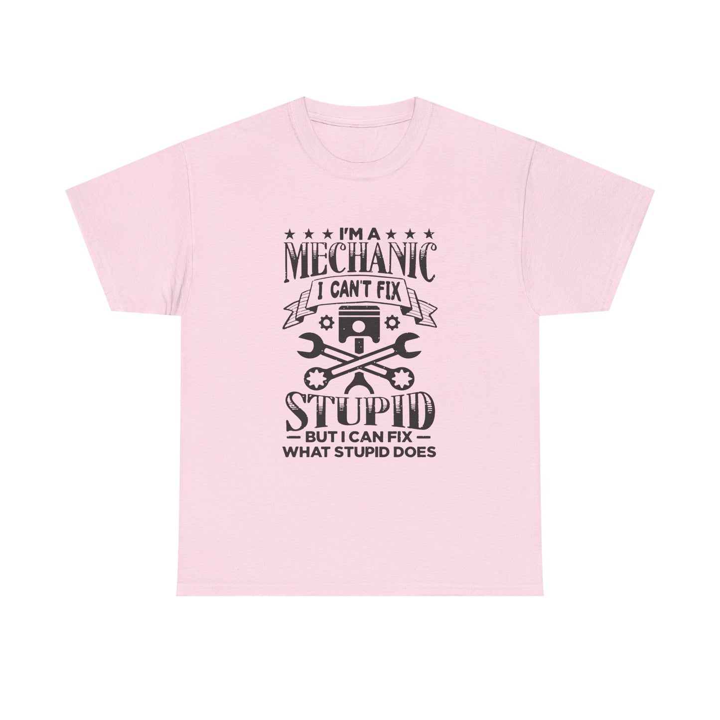 Mechanic T-Shirt - "I Can't Fix Stupid But I Can Fix What Stupid Does" Funny Auto Repair Tee