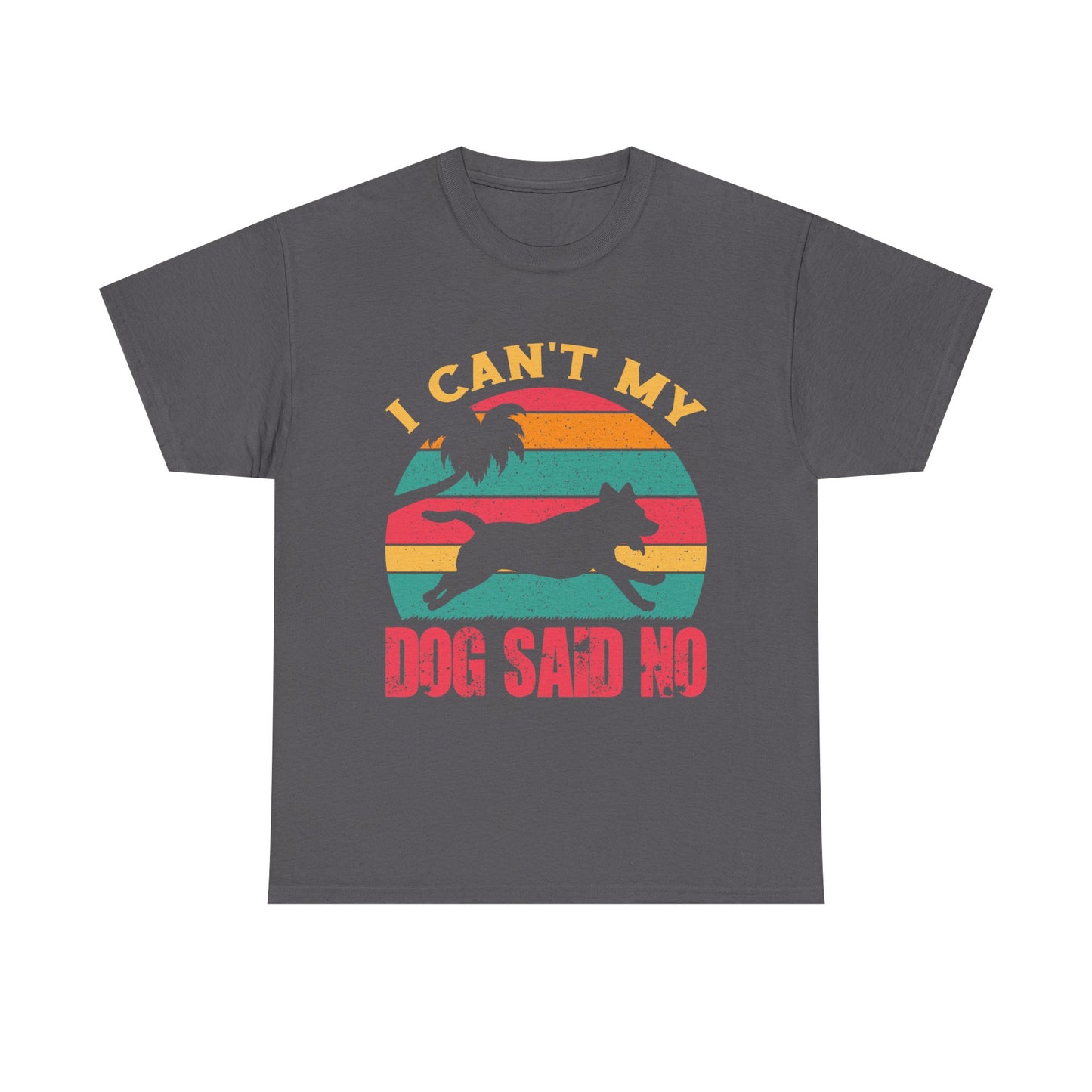 I Can't My Dog Said No T-Shirt — Vintage Rescue Dog Lover Tee